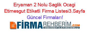 Eryaman+2+Nolu+Saglik+Ocagi+Etimesgut+Etiketli+Firma+Listesi3.Sayfa Güncel+Firmaları!