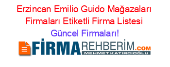 Erzincan+Emilio+Guido+Mağazaları+Firmaları+Etiketli+Firma+Listesi Güncel+Firmaları!