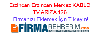 Erzincan+Erzincan+Merkez+KABLO+TV+ARIZA+126 Firmanızı+Eklemek+İçin+Tıklayın!