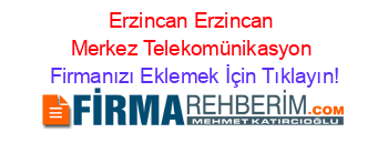 Erzincan+Erzincan+Merkez+Telekomünikasyon Firmanızı+Eklemek+İçin+Tıklayın!