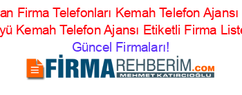 Erzincan+Firma+Telefonları+Kemah+Telefon+Ajansı+Sürek+Köyü+Kemah+Telefon+Ajansı+Etiketli+Firma+Listesi Güncel+Firmaları!