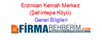 Erzincan+Kemah+Merkez+(Şahintepe+Köyü) Genel+Bilgileri