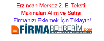 Erzincan+Merkez+2.+El+Tekstil+Makinaları+Alım+ve+Satışı Firmanızı+Eklemek+İçin+Tıklayın!