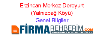 Erzincan+Merkez+Dereyurt+(Yalnizbağ+Köyü) Genel+Bilgileri
