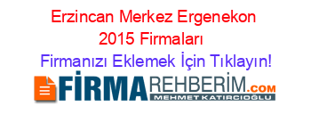 Erzincan+Merkez+Ergenekon+2015+Firmaları+ Firmanızı+Eklemek+İçin+Tıklayın!
