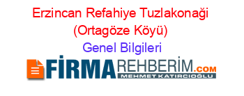 Erzincan+Refahiye+Tuzlakonaği+(Ortagöze+Köyü) Genel+Bilgileri