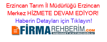 Erzincan+Tarım+İl+Müdürlüğü+Erzincan+Merkez+HİZMETE+DEVAM+EDİYOR! Haberin+Detayları+için+Tıklayın!
