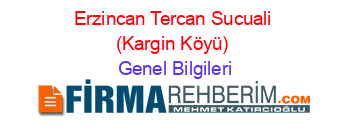 Erzincan+Tercan+Sucuali+(Kargin+Köyü) Genel+Bilgileri