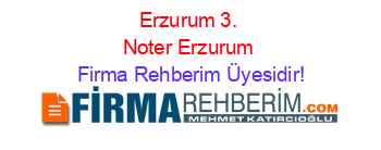 Erzurum+3.+Noter+Erzurum Firma+Rehberim+Üyesidir!