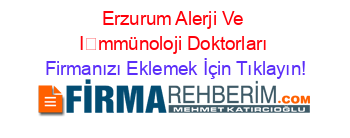 Erzurum+Alerji+Ve+İmmünoloji+Doktorları Firmanızı+Eklemek+İçin+Tıklayın!