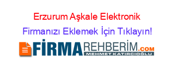 Erzurum+Aşkale+Elektronik Firmanızı+Eklemek+İçin+Tıklayın!