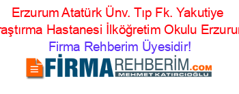 Erzurum+Atatürk+Ünv.+Tıp+Fk.+Yakutiye+Araştırma+Hastanesi+İlköğretim+Okulu+Erzurum Firma+Rehberim+Üyesidir!