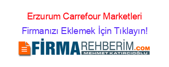 Erzurum+Carrefour+Marketleri Firmanızı+Eklemek+İçin+Tıklayın!
