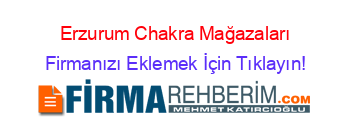 Erzurum+Chakra+Mağazaları Firmanızı+Eklemek+İçin+Tıklayın!