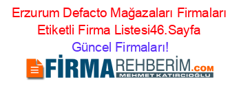Erzurum+Defacto+Mağazaları+Firmaları+Etiketli+Firma+Listesi46.Sayfa Güncel+Firmaları!