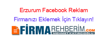 Erzurum+Facebook+Reklam Firmanızı+Eklemek+İçin+Tıklayın!
