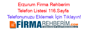 +Erzurum+Firma+Rehberim+Telefon+Listesi+116.Sayfa Telefonunuzu+Eklemek+İçin+Tıklayın!