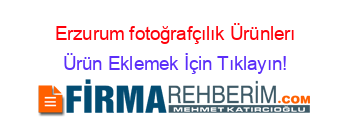Erzurum+fotoğrafçılık+Ürünlerı Ürün+Eklemek+İçin+Tıklayın!