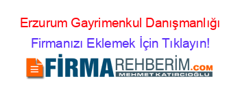 Erzurum+Gayrimenkul+Danışmanlığı Firmanızı+Eklemek+İçin+Tıklayın!