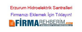 Erzurum+Hidroelektrik+Santralleri Firmanızı+Eklemek+İçin+Tıklayın!