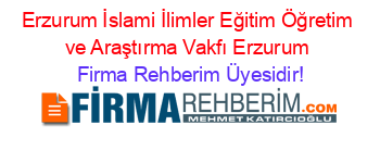 Erzurum+İslami+İlimler+Eğitim+Öğretim+ve+Araştırma+Vakfı+Erzurum Firma+Rehberim+Üyesidir!