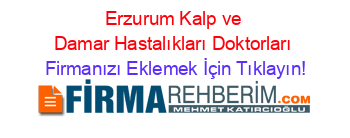 Erzurum+Kalp+ve+Damar+Hastalıkları+Doktorları Firmanızı+Eklemek+İçin+Tıklayın!