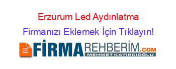 Erzurum+Led+Aydınlatma Firmanızı+Eklemek+İçin+Tıklayın!