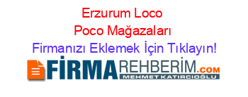 Erzurum+Loco+Poco+Mağazaları Firmanızı+Eklemek+İçin+Tıklayın!