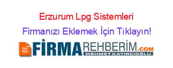 Erzurum+Lpg+Sistemleri Firmanızı+Eklemek+İçin+Tıklayın!