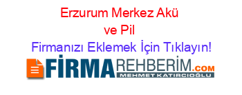 Erzurum+Merkez+Akü+ve+Pil Firmanızı+Eklemek+İçin+Tıklayın!