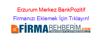 Erzurum+Merkez+BankPozitif Firmanızı+Eklemek+İçin+Tıklayın!
