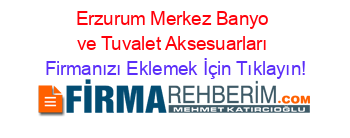 Erzurum+Merkez+Banyo+ve+Tuvalet+Aksesuarları Firmanızı+Eklemek+İçin+Tıklayın!