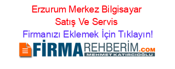 Erzurum+Merkez+Bilgisayar+Satış+Ve+Servis Firmanızı+Eklemek+İçin+Tıklayın!