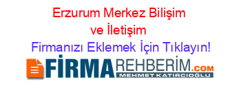 Erzurum+Merkez+Bilişim+ve+İletişim Firmanızı+Eklemek+İçin+Tıklayın!