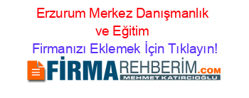 Erzurum+Merkez+Danışmanlık+ve+Eğitim Firmanızı+Eklemek+İçin+Tıklayın!