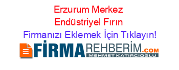 Erzurum+Merkez+Endüstriyel+Fırın Firmanızı+Eklemek+İçin+Tıklayın!