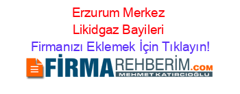 Erzurum+Merkez+Likidgaz+Bayileri Firmanızı+Eklemek+İçin+Tıklayın!