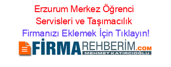 Erzurum+Merkez+Öğrenci+Servisleri+ve+Taşımacılık Firmanızı+Eklemek+İçin+Tıklayın!
