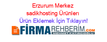 Erzurum+Merkez+sadikhosting+Ürünlerı Ürün+Eklemek+İçin+Tıklayın!
