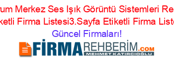 Erzurum+Merkez+Ses+Işık+Görüntü+Sistemleri+Rehberi+Etiketli+Firma+Listesi3.Sayfa+Etiketli+Firma+Listesi Güncel+Firmaları!