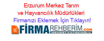 Erzurum+Merkez+Tarım+ve+Hayvancılık+Müdürlükleri Firmanızı+Eklemek+İçin+Tıklayın!
