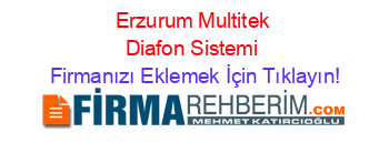 Erzurum+Multitek+Diafon+Sistemi Firmanızı+Eklemek+İçin+Tıklayın!