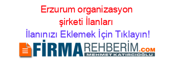 Erzurum+organizasyon+şirketi+İlanları İlanınızı+Eklemek+İçin+Tıklayın!