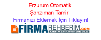 Erzurum+Otomatik+Şanzıman+Tamiri Firmanızı+Eklemek+İçin+Tıklayın!