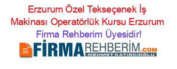 Erzurum+Özel+Tekseçenek+İş+Makinası+Operatörlük+Kursu+Erzurum Firma+Rehberim+Üyesidir!