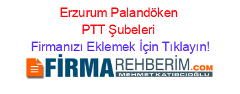 Erzurum+Palandöken+PTT+Şubeleri Firmanızı+Eklemek+İçin+Tıklayın!