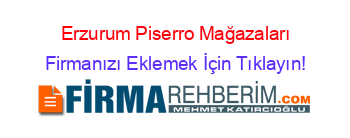 Erzurum+Piserro+Mağazaları Firmanızı+Eklemek+İçin+Tıklayın!