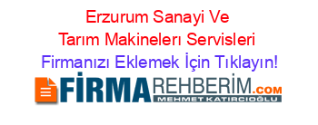 Erzurum+Sanayi+Ve+Tarım+Makinelerı+Servisleri Firmanızı+Eklemek+İçin+Tıklayın!