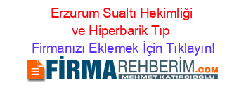 Erzurum+Sualtı+Hekimliği+ve+Hiperbarik+Tıp Firmanızı+Eklemek+İçin+Tıklayın!