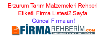 Erzurum+Tarım+Malzemeleri+Rehberi+Etiketli+Firma+Listesi2.Sayfa Güncel+Firmaları!